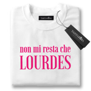 T-Shirt - Non mi resta che Lourdes
