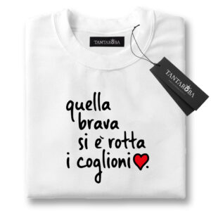 T-Shirt - Quella brava si è rotta i coglioni