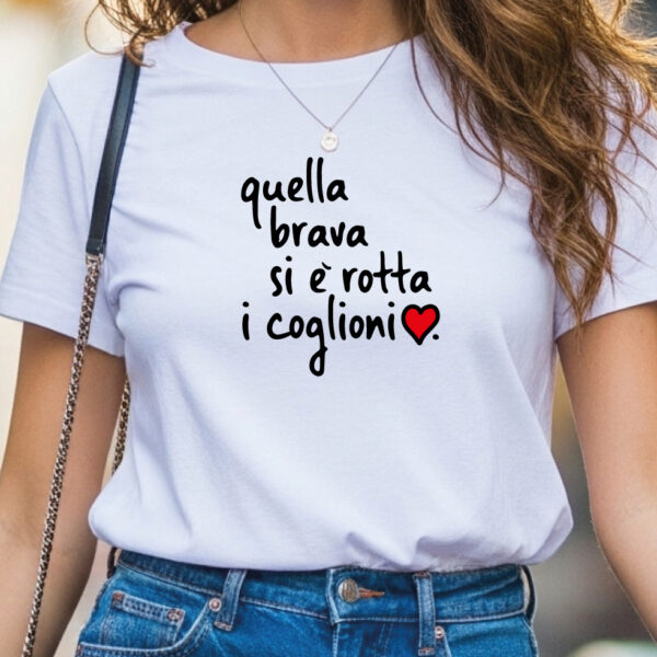 T-Shirt - Quella brava si è rotta i coglioni